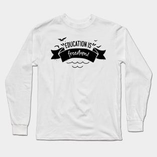 'Education Is Freedom' Education Shirt Long Sleeve T-Shirt